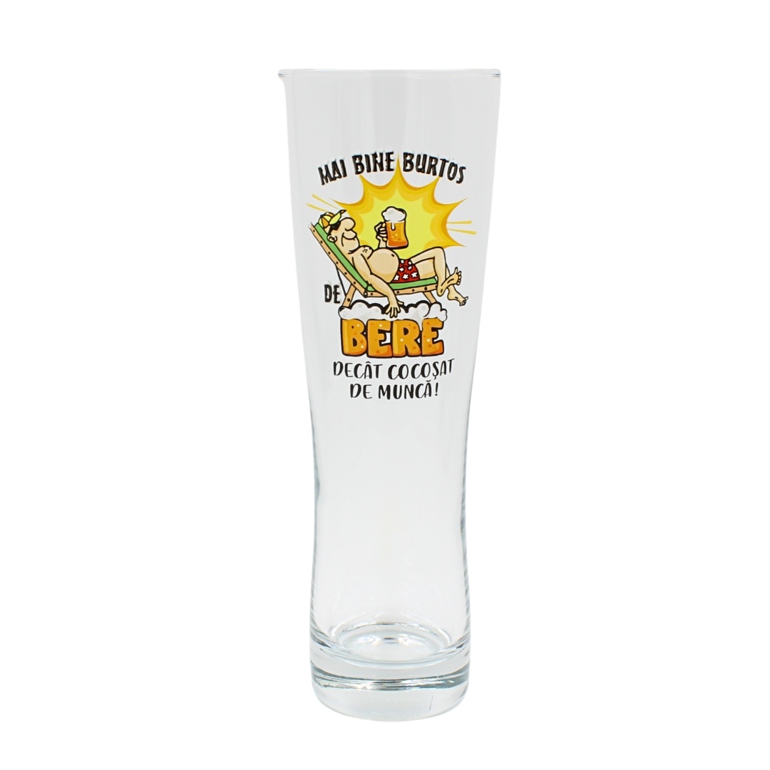 Pahar bere, 500 ml, mesaj funny “Mai bine burtos de bere decât cocoșat de muncă!”
