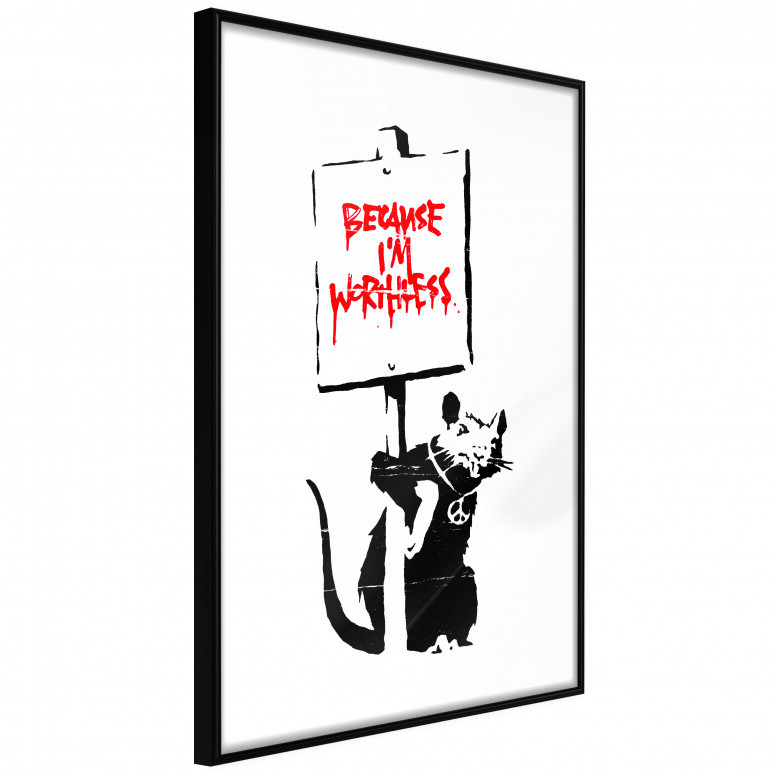 Poster - Banksy: Because I’m Worthless, cu Ramă neagră, 30x45 cm